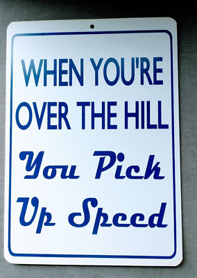 Vinyl Funny man cave sign WHEN YOU ARE OVER THE HILL YOU PICK UP SPEED