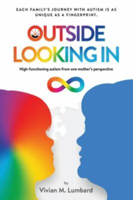 Outside Looking In : High-Functioning Autism from One Mother's Perspective by...