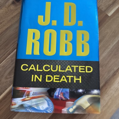 Calculated in Death by J. D. Robb (2013, Hardcover) 1st Edition 1st Run