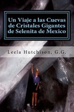 Un Viaje a las Cuevas de Cristales Gigantes de Selenita de Mexico: Los