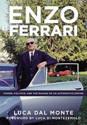 ENZO FERRARI: POWER, POLITICS AND THE MAKING OF AN By Luca Dal Monte - Hardcover