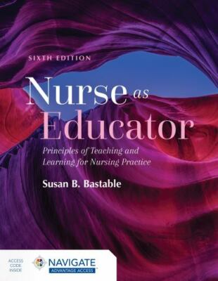 Nurse As Educator : Principles of Teaching and Learning for Nursing Practice by