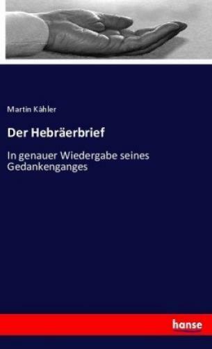 Der Hebräerbrief In genauer Wiedergabe seines Gedankenganges 3618 - Martin Kähler