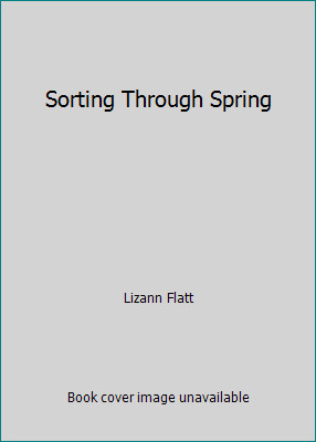 Sorting Through Spring by Lizann Flatt