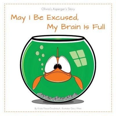 May I Be Excused, My Brain Is Full: Olivia's Asperger's Story [Paperback]
