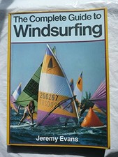 Complete Guide to Windsurfing By Jeremy Evans. 0713525436