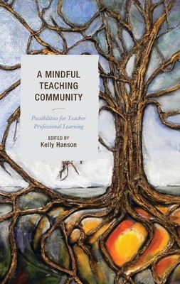 A Mindful Teaching Community: Possibilities for Teacher Professional Learning by