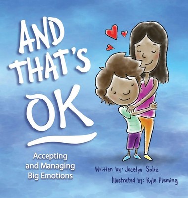 Jocelyn Soliz | And That's OK - Accepting and Managing Big Emotions | Buch