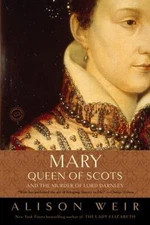 Mary, Queen of Scots, and the Murder of Lord Darnley, Weir, Alison, 978081297151