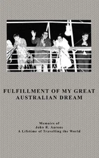 Fulfillment Of My Great Australian Dream by John Aarons Hardcover Book