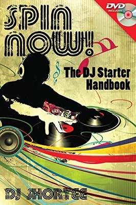 SPIN NOW!: THE DJ STARTER HANDBOOK (TECHNICAL) By D J Shortee **BRAND NEW**
