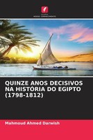 Mahmoud Ahmed Darwish | Quinze Anos Decisivos NA HistÓRia DO Egipto (1798-1812)