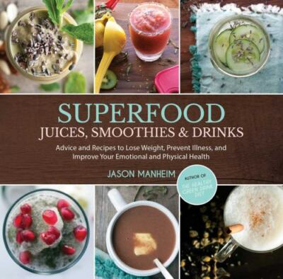 Superfood Juices, Smoothies & Drinks: Advice and Recipes to Lose Weight,  - GOOD