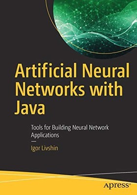 ARTIFICIAL NEURAL NETWORKS WITH JAVA: TOOLS FOR BUILDING By Igor Livshin *VG+*