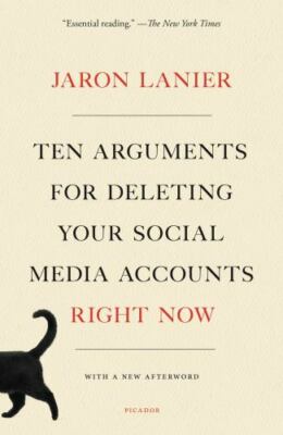 Ten Arguments for Deleting Your Social Media Accounts Right Now, Lanier, Jaron, 