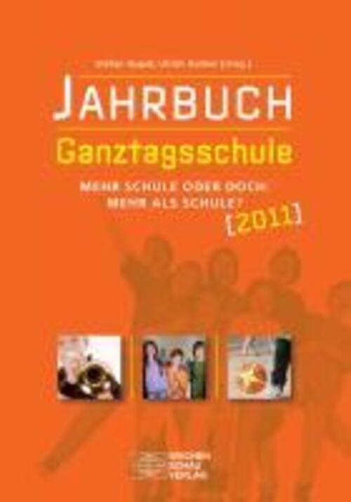 Jahrbuch Ganztagsschule 2011 | Mehr Schule oder doch: mehr als Schule? | Appel - Stefan Appel