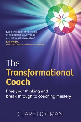 The Transformational Coach: Free Your Thinking and Break Through to Coaching Mas