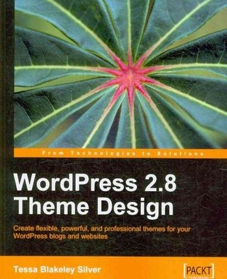 WordPress 2.8 Theme Design : Create Flexible, Powerful, and Professional Them...