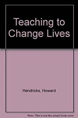 Teaching to Change Lives : Seven Proven Ways to Make Your Teachin