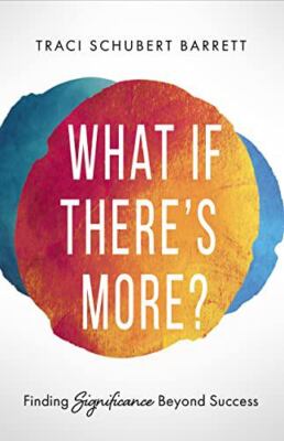 What If There's More? : Finding Significance Beyond Success by Traci Schubert...