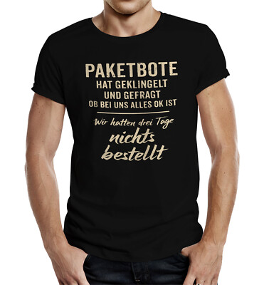 T-Shirt | Der Paketbote hat geklingelt und gefragt ob bei uns alles ok ist S-4XL