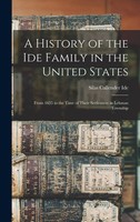 A History Of The Ide Family In The United States: From 1635 To The Time Of...