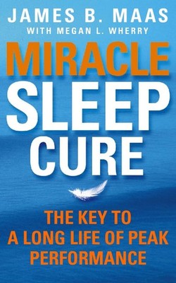 Miracle Sleep Cure: The Key to a Lon..., Maas, James B.