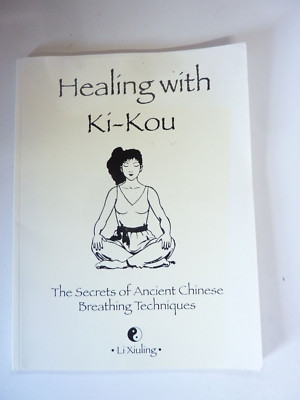 Healing with Ki-Kou Secrets of Ancient Chinese Breathing Techniques Li Xiuling