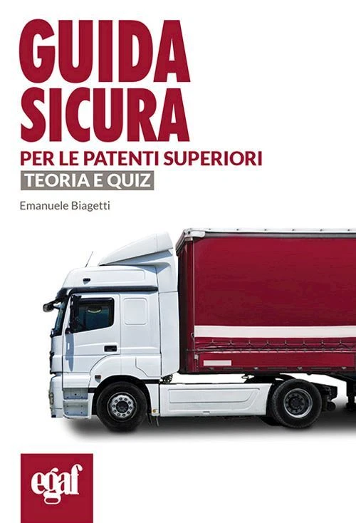 GUIDA SICURA PER LE PATENTI SUPERIORI. TEORIA E QUIZ - BIAGETTI E. (Curatore) -
