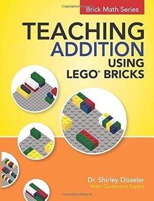 TEACHING ADDITION USING LEGO BRICKS By Shirley Disseler