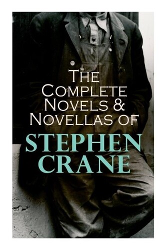 Stephen Crane The Complete Novels & Novellas of Stephen Crane (Tascabile)