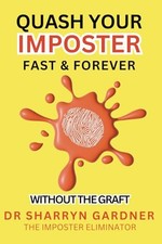Quash Your Imposter Fast & Forever: Without The Graft