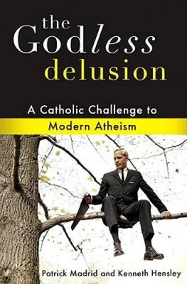 The Godless Delusion: A Catholic Challenge to Modern Atheism - Paperback - GOOD