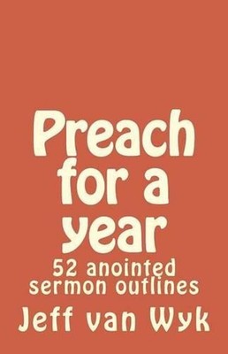 Preach for a year: 52 anointed sermon outlines by Jeff Van Wyk (English) Paperba