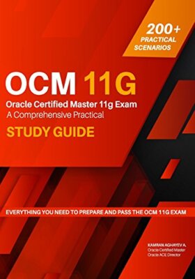 Oracle Certified Master 11g Exam Guide: A Comprehensive Practical Study Guide-,