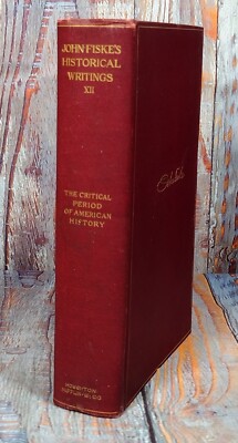 John Fiske's Historical Writings XII The Critical Period American History (1902,