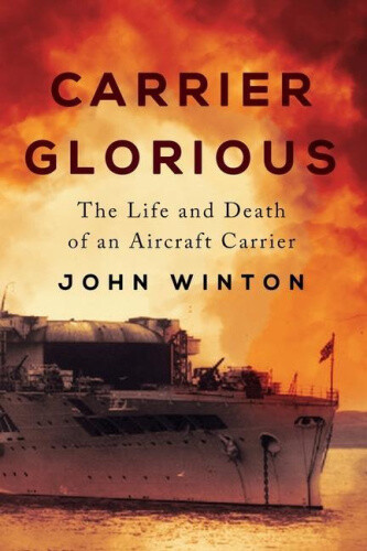 Carrier Glorious: The Life and Death of an Aircraft Carrier (Warship Battles