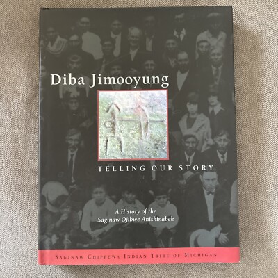 Diba Jimooyung Telling Our Story A History Of The Saginaw Ojibwa Anishinabek