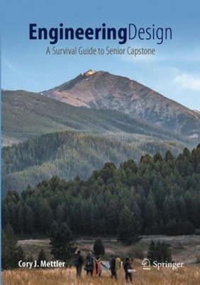 Engineering Design: A Survival Guide to Senior  by Cory J. Mettler HARDBACK