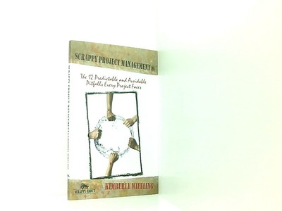 Scrappy Project Management: The 12 Predictable and Avoidable Pitfalls That Every