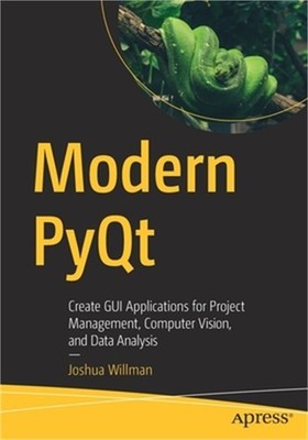 Modern Pyqt: Create GUI Applications for Project Management, Computer Vision, an