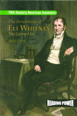 The Inventions of Eli Whitney: The Cotton Gin (19th Century American Invento...