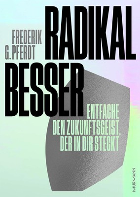 Radikal besser. Frederik G. Pferdt