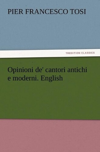 Pier Francesco Tos Opinioni De' Cantori Antichi E Moderni. Englis