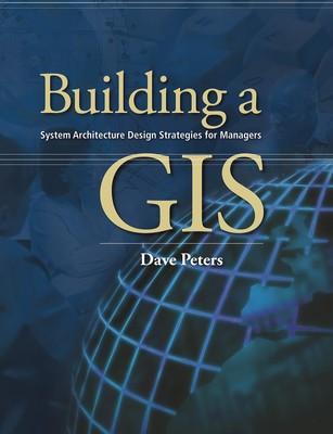 Building a GIS: System Architecture Design Strategies for Managers