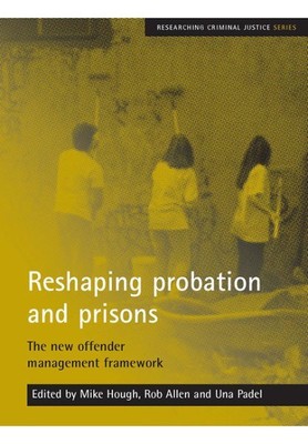 Reshaping Probation And Prisons : The New Offender Management Framework, Pape...