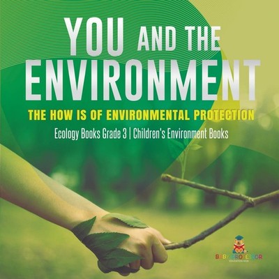 You and The Environment The How's of Environmental Protection Eco