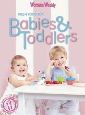 Fresh Food for Babies and Toddlers (The Australian Women's Weekl
