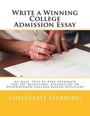 Write a Winning College Admission Essay: An Easy Step-by-Step Approach for the R