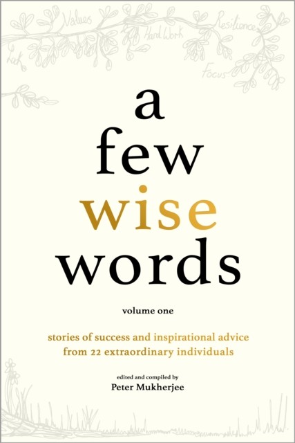 A Few Wise Words: Stories of Success and Inspirational Advice from 22 Extraordinary Individuals: 1 - Image 2